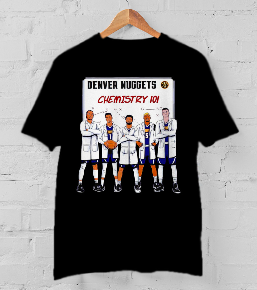 Denver Nuggets Chemistry 101 Team Synergy In Lab Coats T-Shirt