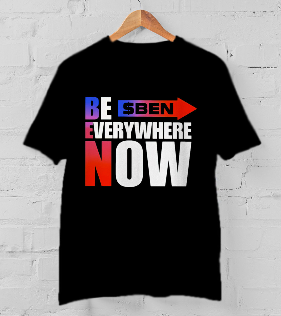 BE $BEN Everywhere Now T-Shirt