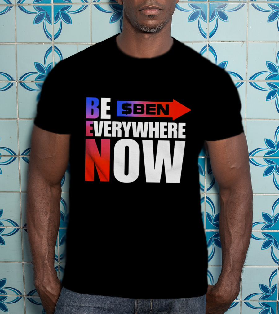 BE $BEN Everywhere Now T-Shirt