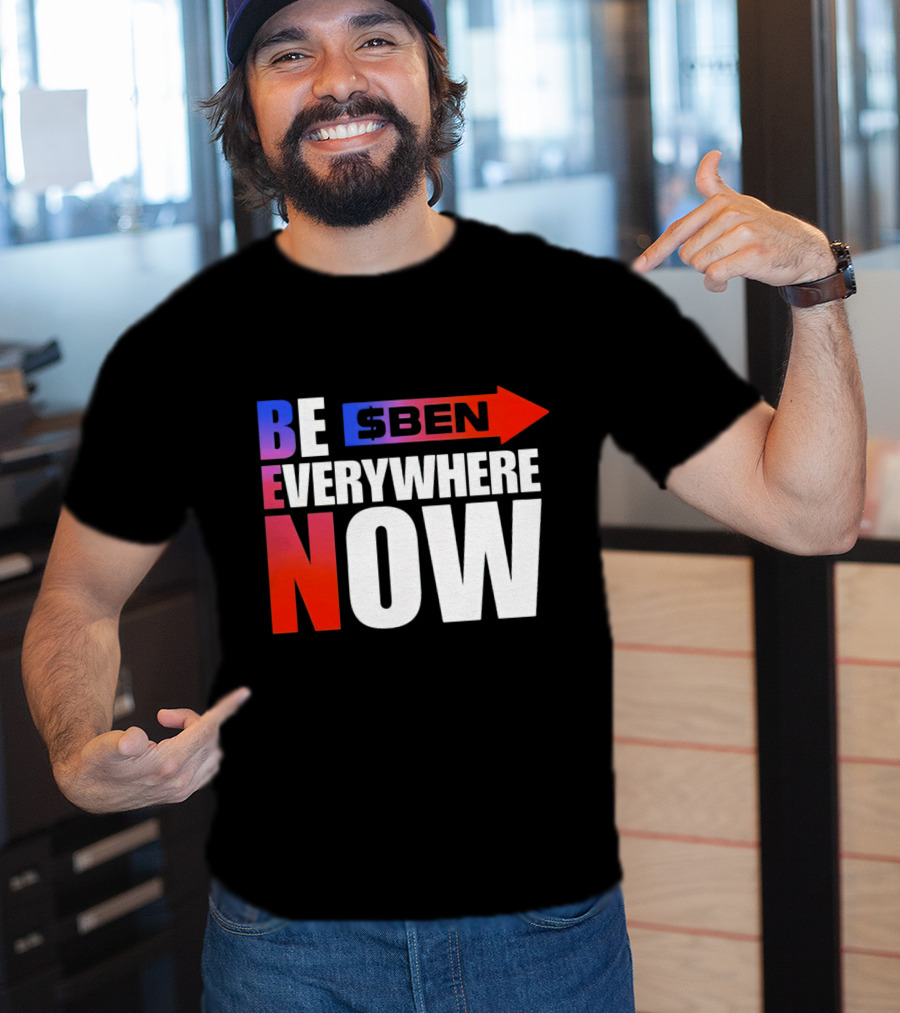 BE $BEN Everywhere Now T-Shirt