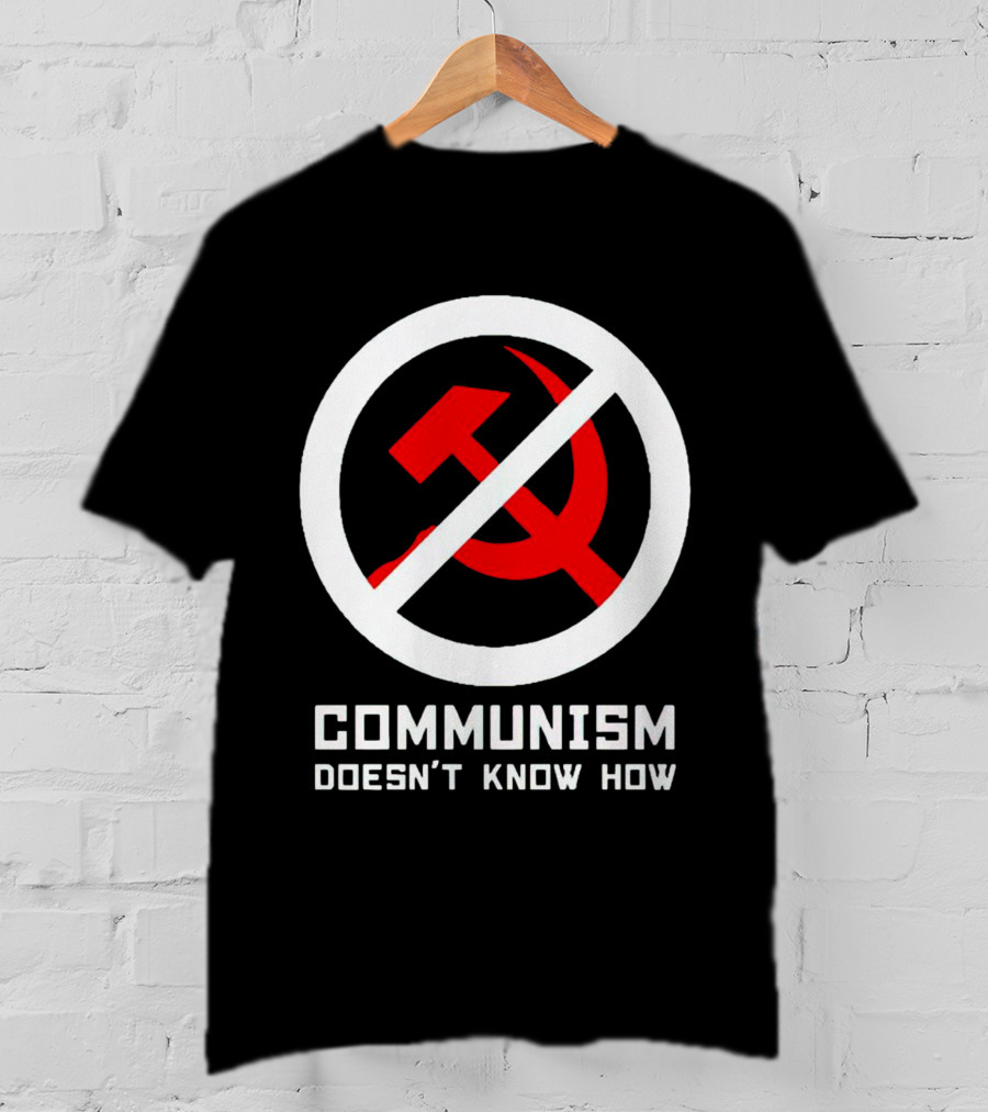 Communism Doesn’t Know How Symbol With Prohibition Circle And Hammer And Sickle T-Shirt