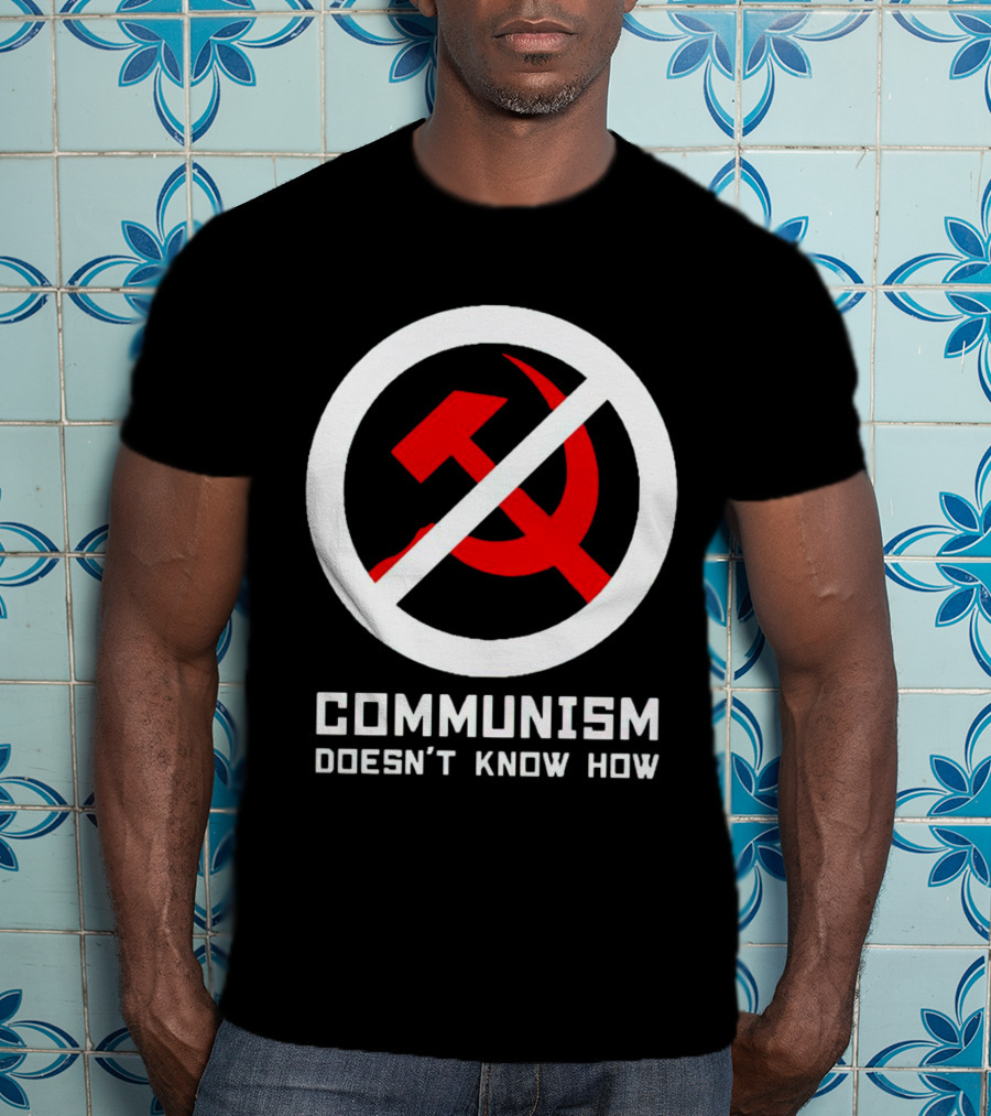 Communism Doesn’t Know How Symbol With Prohibition Circle And Hammer And Sickle T-Shirt