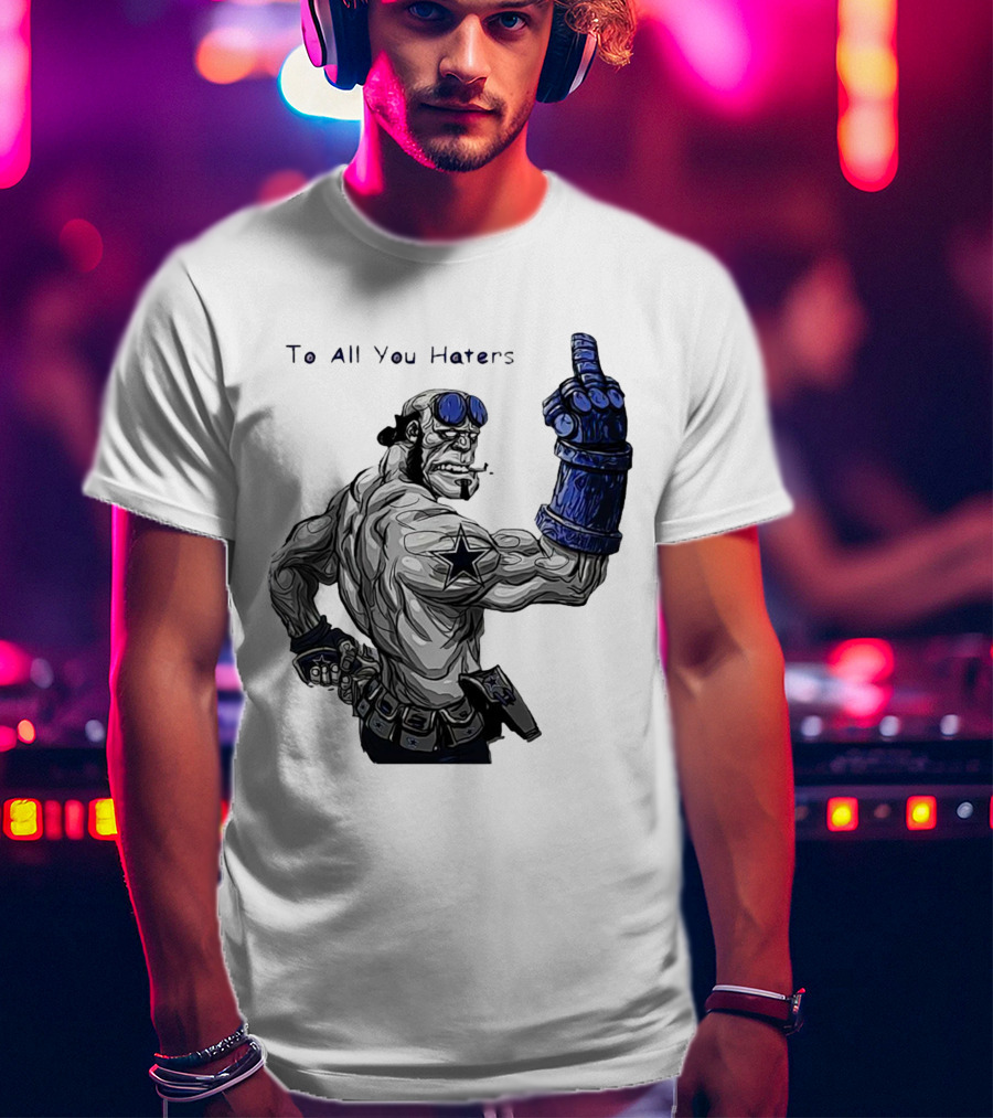Dallas Cowboys To All You Haters Biker Gesture T-Shirt