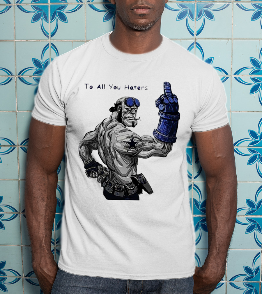 Dallas Cowboys To All You Haters Biker Gesture T-Shirt
