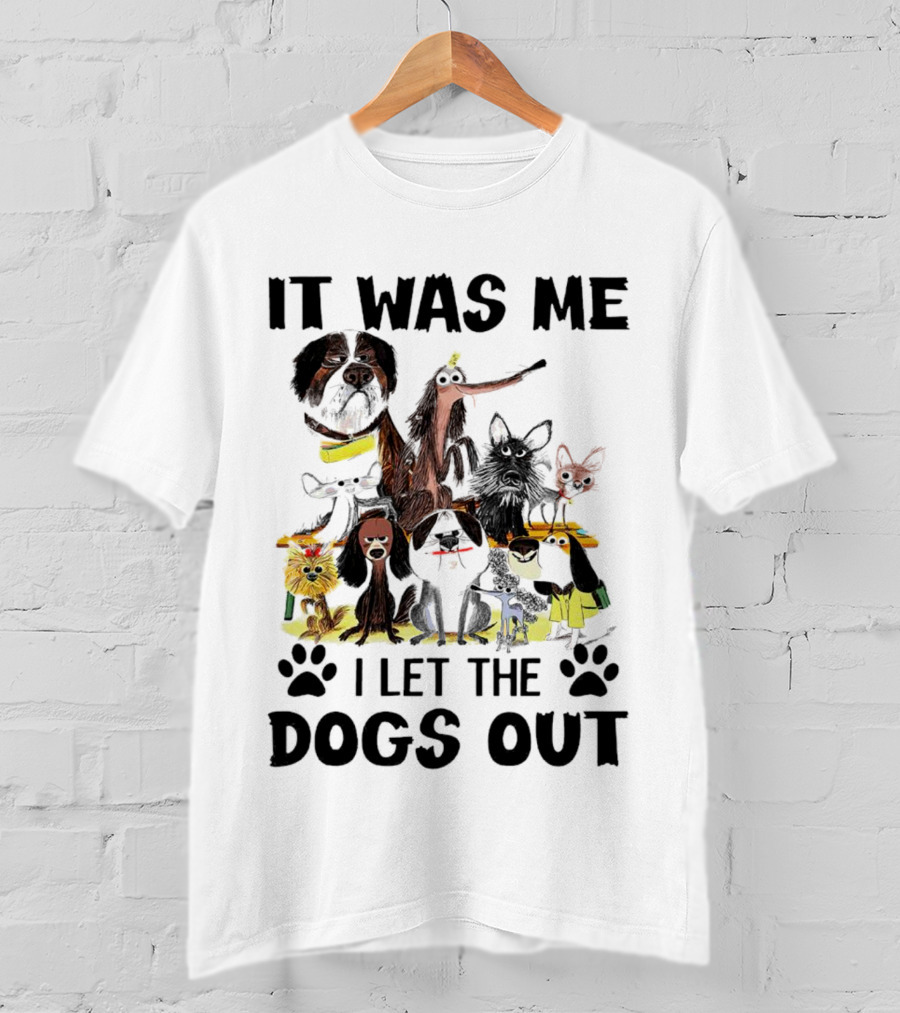 It Was Me I Let The Dogs Out Playful Dog Cartoon Collection T-Shirt
