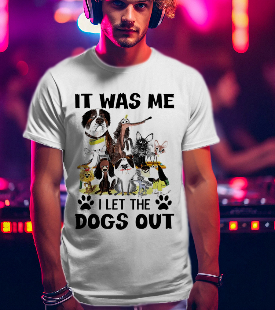 It Was Me I Let The Dogs Out Playful Dog Cartoon Collection T-Shirt