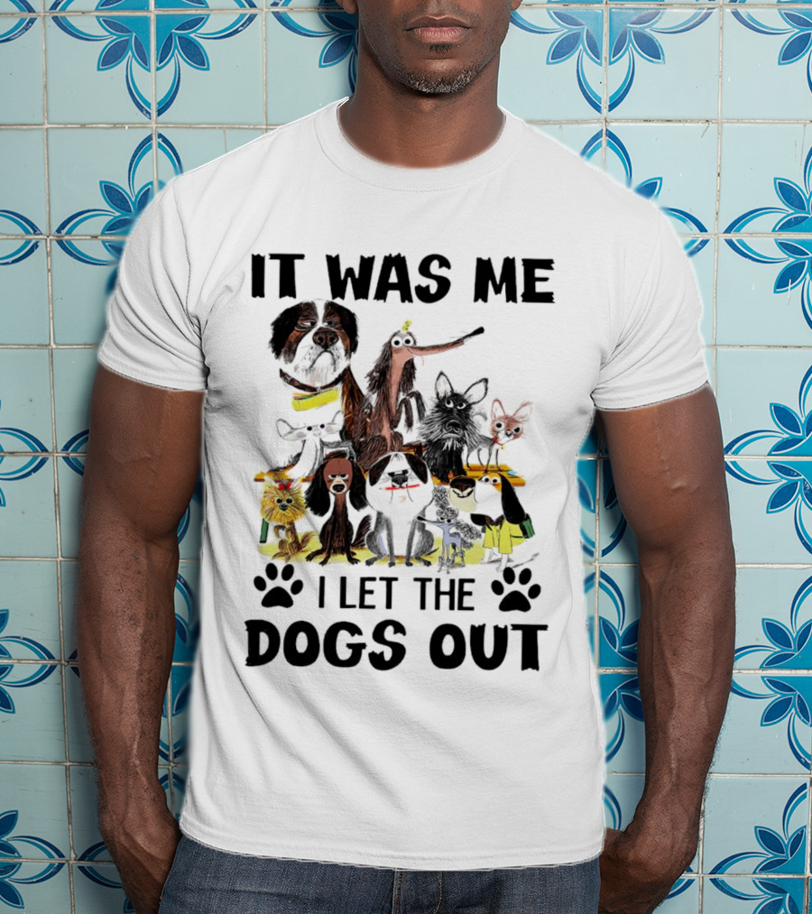 It Was Me I Let The Dogs Out Playful Dog Cartoon Collection T-Shirt