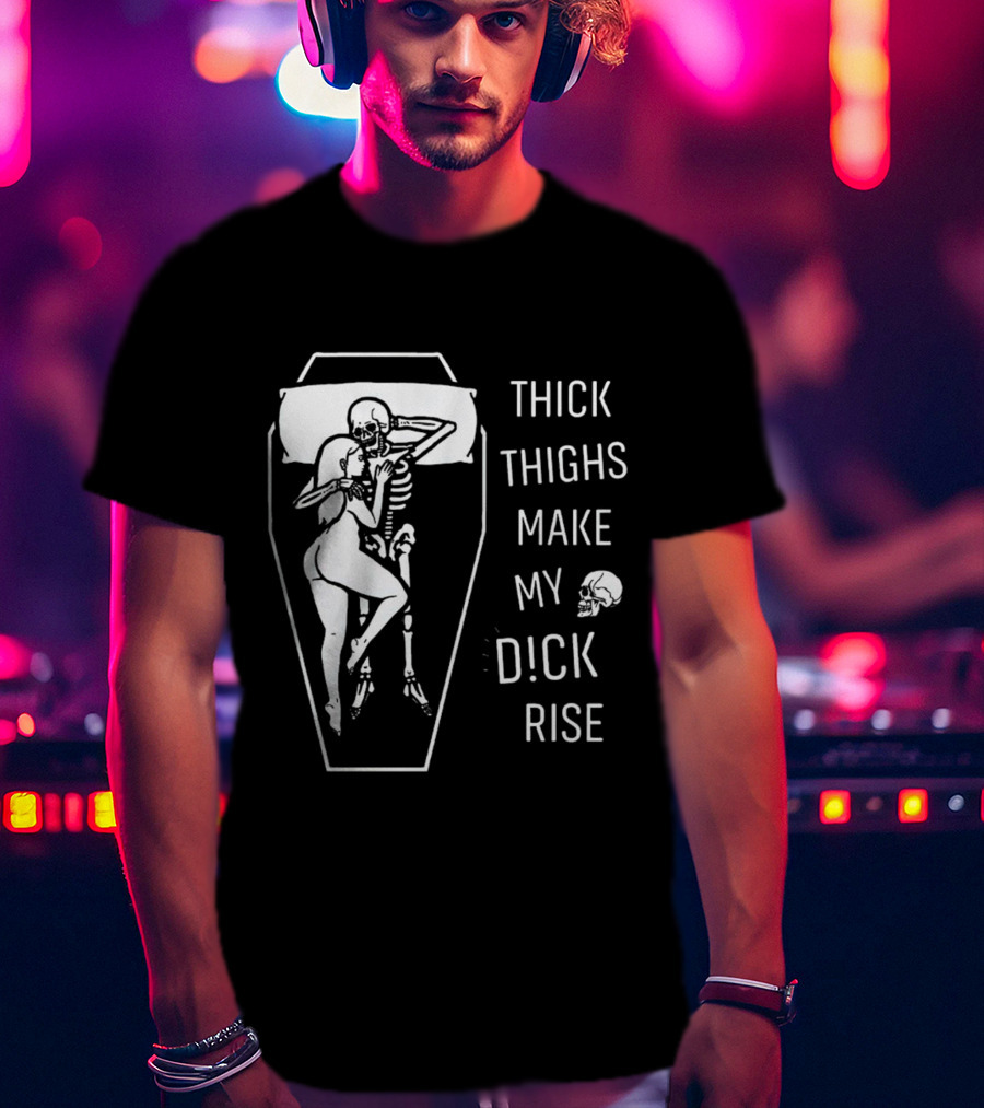 Thick Thighs Make My Dck Rise Skeletons In Coffin T-Shirt