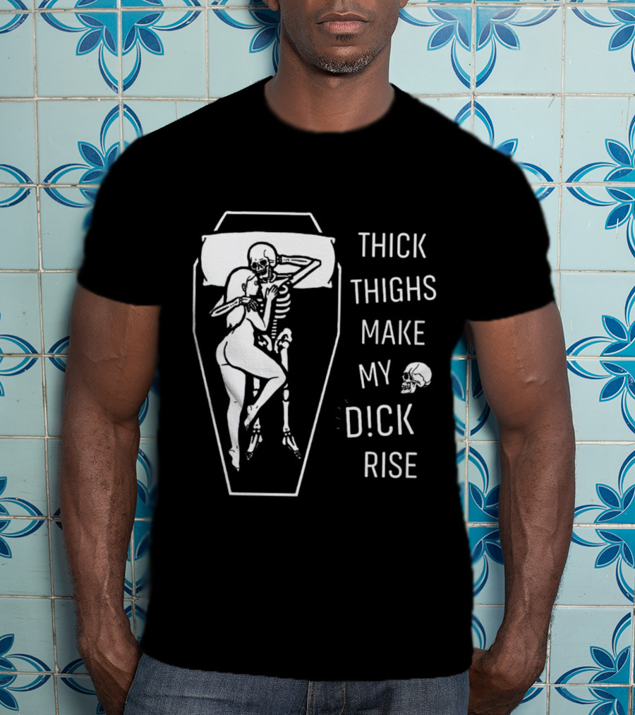 Thick Thighs Make My Dck Rise Skeletons In Coffin T-Shirt