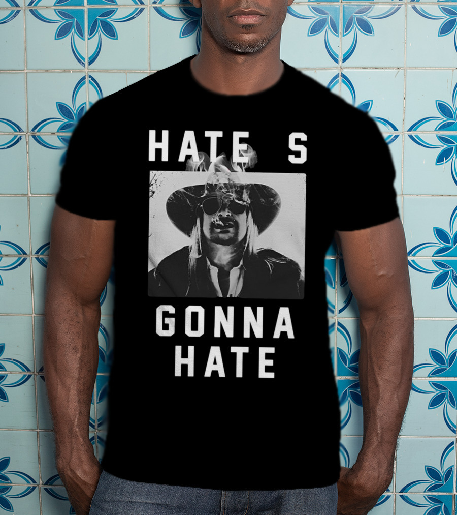 Hate's Gonna Hate Kid Rock Smoking Hat Sunglasses T-Shirt