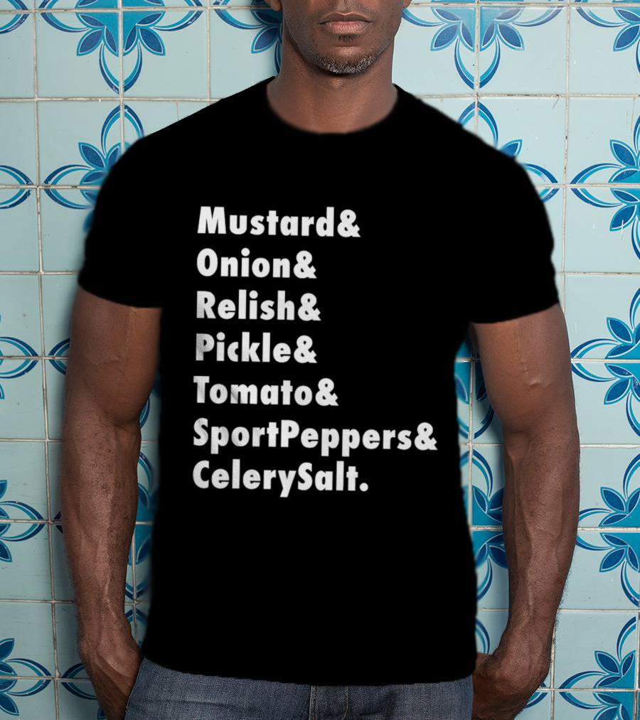 Mustard Onion Relish Pickle Tomato SportPeppers CelerySalt Chicago Style Hot Dog Ingredients T-Shirt