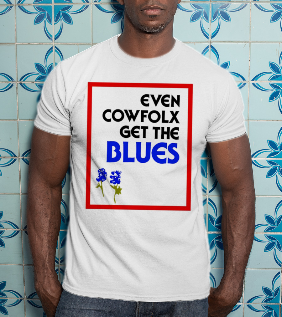 Even Cowfolx Get The Blues With Blue Roses T-Shirt