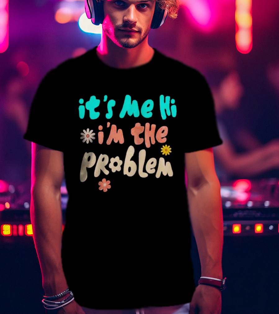 It's Me Hi I'm The Problem Retro Flowers T-Shirt