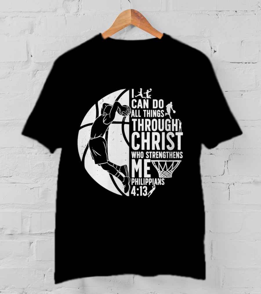 I Can Do All Things Through Christ Who Strengthens Me Philippians 4:13 Basketball Dunk T-Shirt