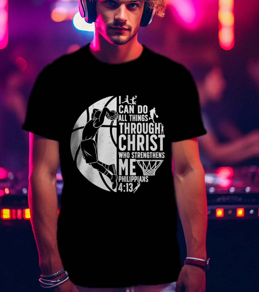 I Can Do All Things Through Christ Who Strengthens Me Philippians 4:13 Basketball Dunk T-Shirt