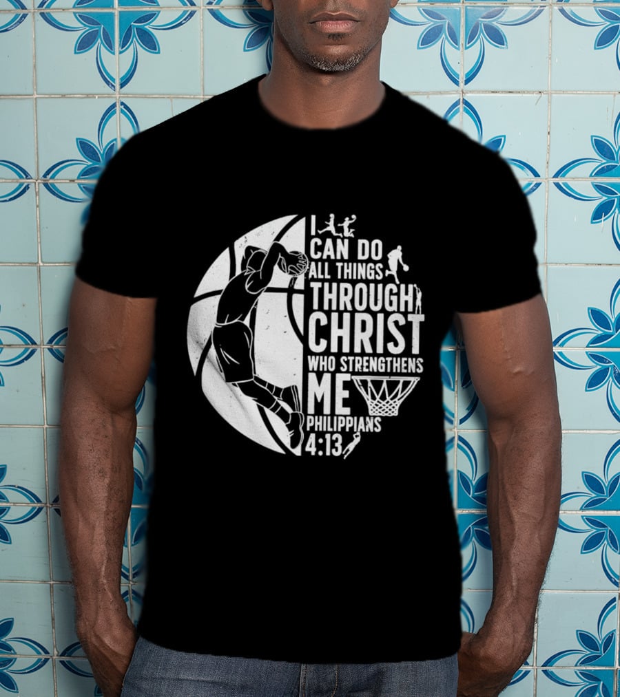 I Can Do All Things Through Christ Who Strengthens Me Philippians 4:13 Basketball Dunk T-Shirt