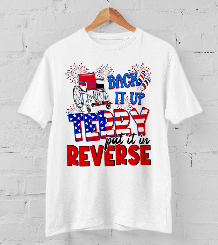Back It Up Terry Put It In Reverse Fireworks Wheelchair Independence Day T-Shirt