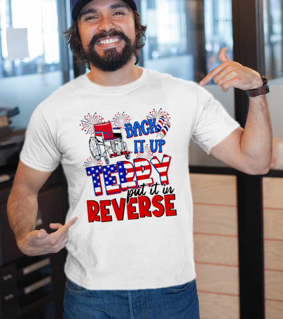 Back It Up Terry Put It In Reverse Fireworks Wheelchair Independence Day T-Shirt