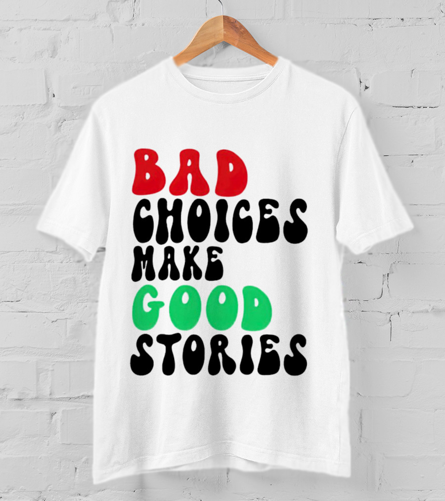 Bad Choices Make Good Stories Retro Style Text In Red And Green T-Shirt