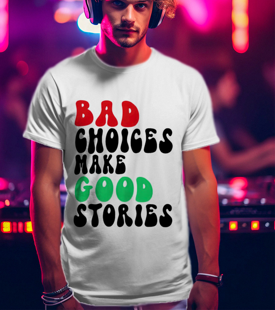 Bad Choices Make Good Stories Retro Style Text In Red And Green T-Shirt