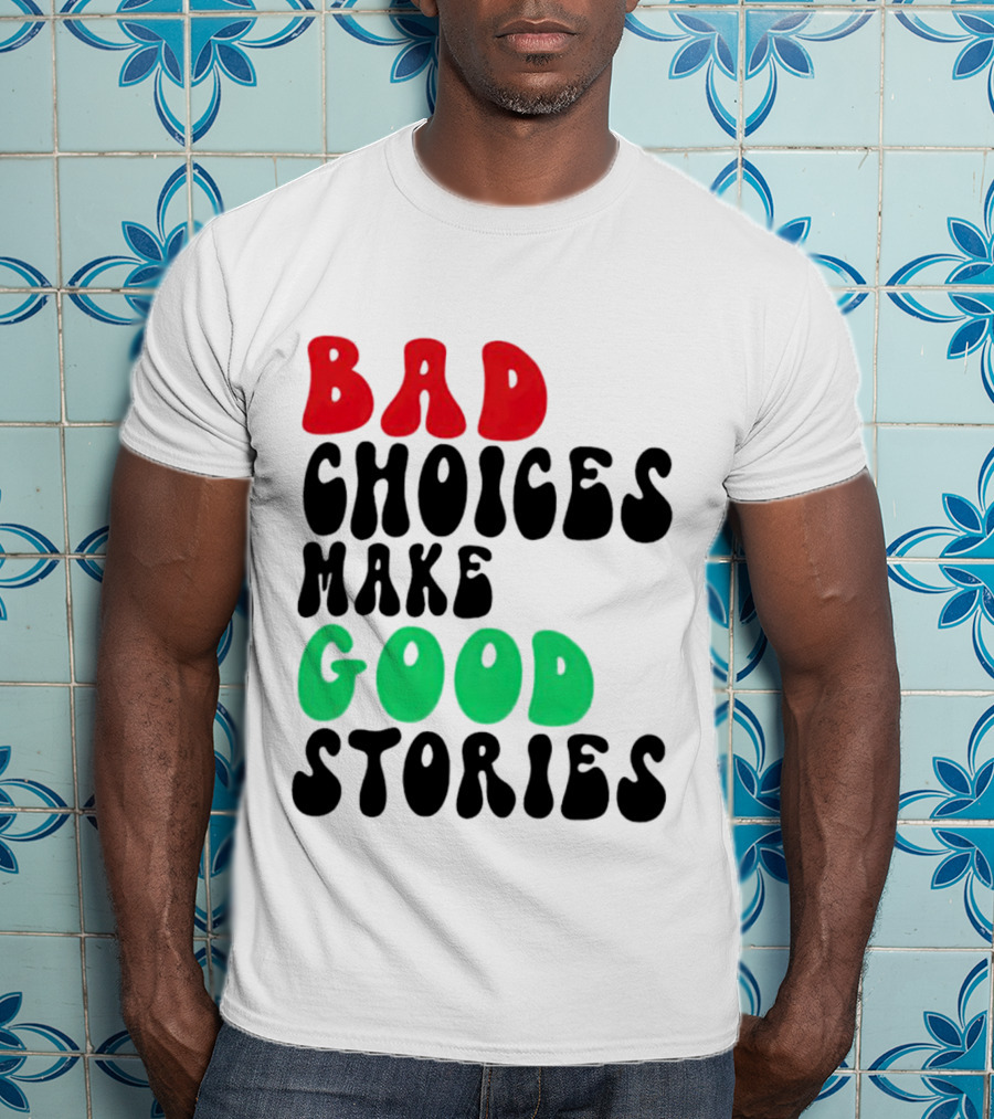Bad Choices Make Good Stories Retro Style Text In Red And Green T-Shirt