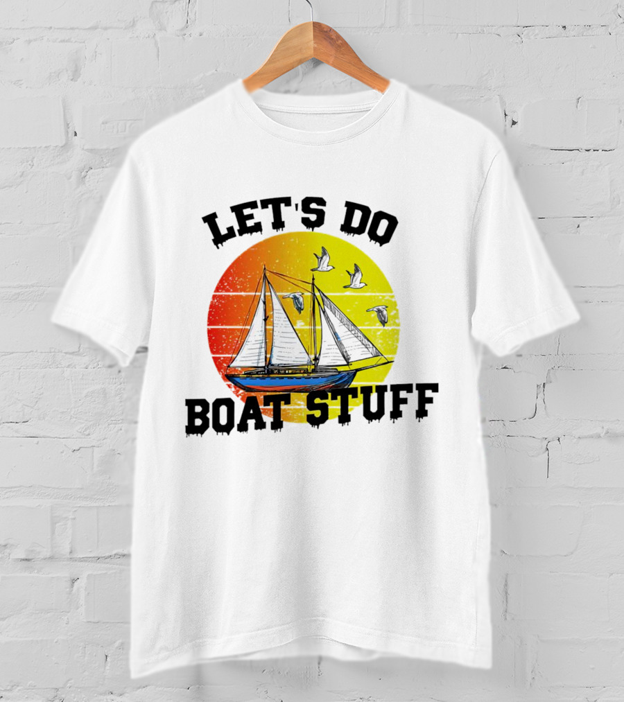 LET'S DO BOAT STUFF Retro Sailing With Seagulls And Sunset T-Shirt