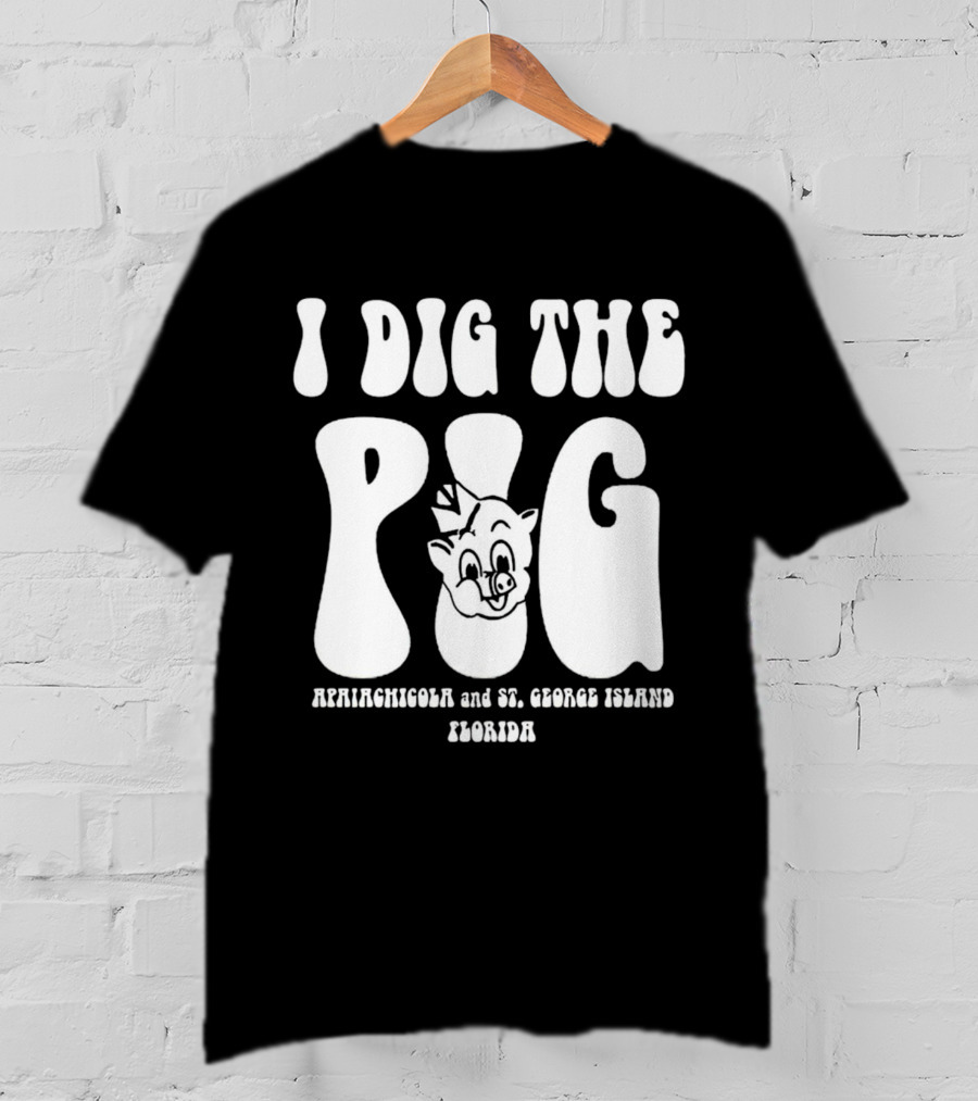 I Dig The Pig Apalachicola And St. George Island Florida Piggly Wiggly T-Shirt
