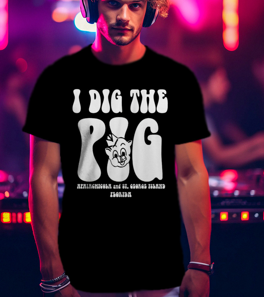 I Dig The Pig Apalachicola And St. George Island Florida Piggly Wiggly T-Shirt