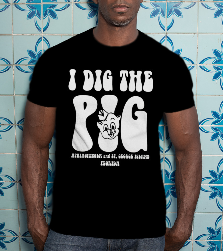 I Dig The Pig Apalachicola And St. George Island Florida Piggly Wiggly T-Shirt