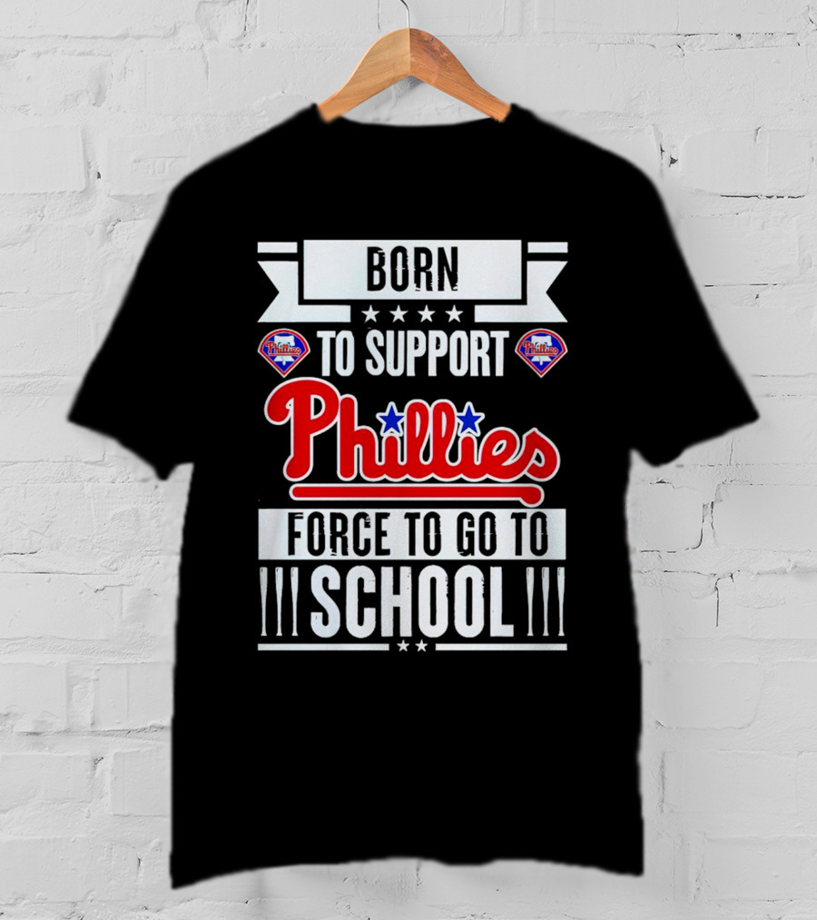 Born To Support Phillies Force To Go To School T-Shirt