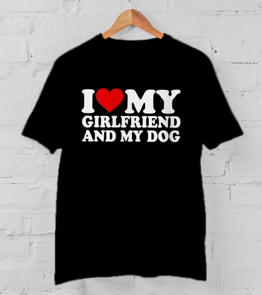 I Love My Girlfriend And My Dog T-Shirt