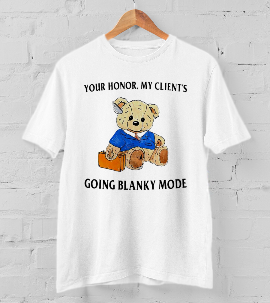Your Honor My Client's Going Blanky Mode Teddy Bear Lawyer With Briefcase T-Shirt