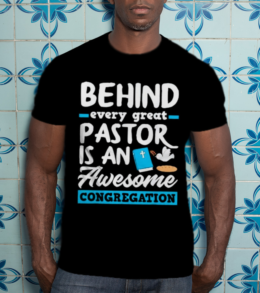 Behind Every Great Pastor Is An Awesome Congregation With Dove Bible And Bread Symbols T-Shirt