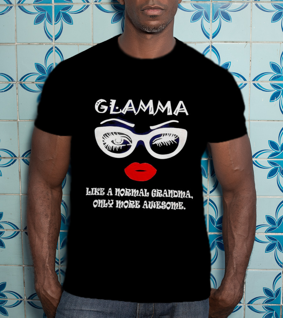 GLAMMA Like A Normal Grandma Only More Awesome Red Lips White Glasses T-Shirt