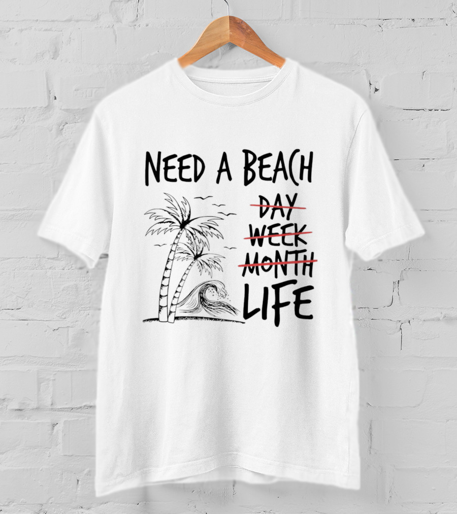 Need A Beach Life With Palm Tree And Wave T-Shirt