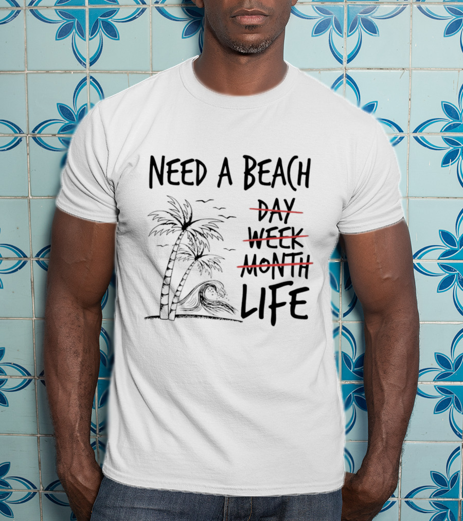 Need A Beach Life With Palm Tree And Wave T-Shirt