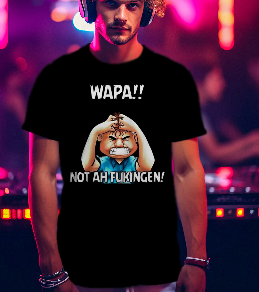 Wapa Not Ah Fukingen Angry Cartoon Character T-Shirt