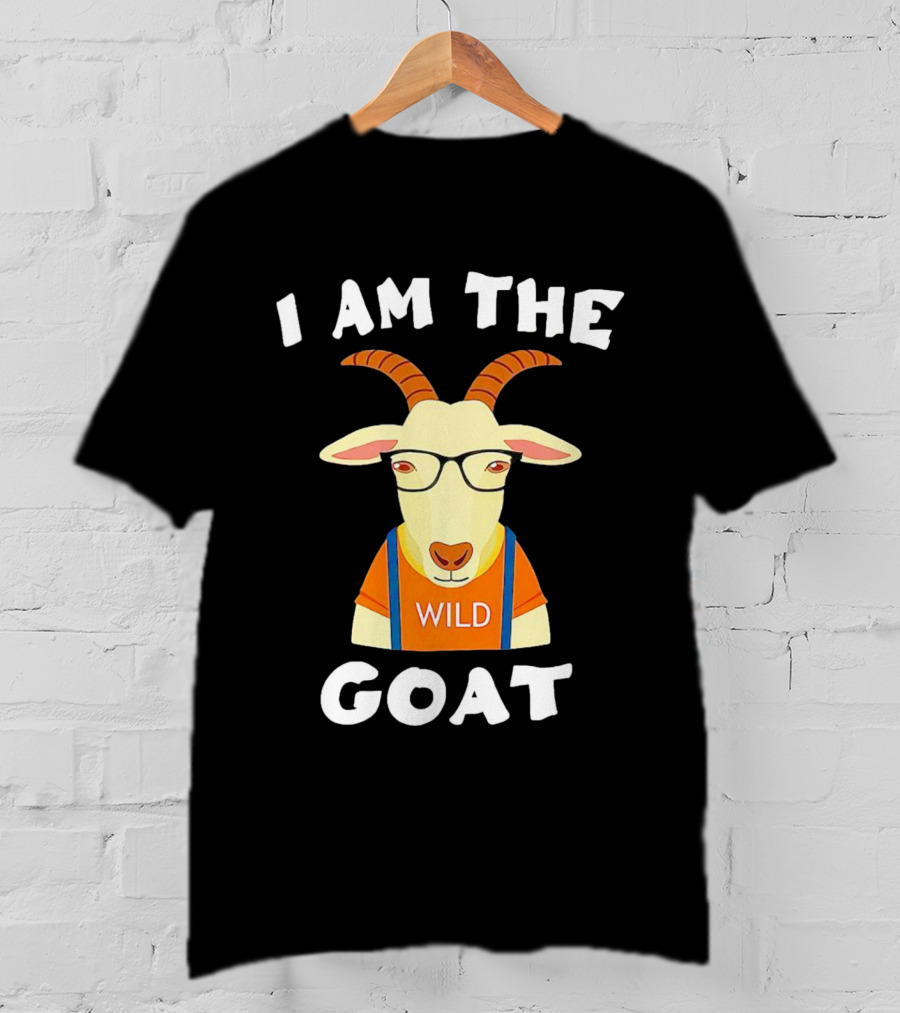 I Am The Wild Goat Greatest Of All Time T-Shirt