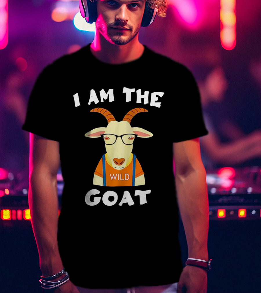 I Am The Wild Goat Greatest Of All Time T-Shirt