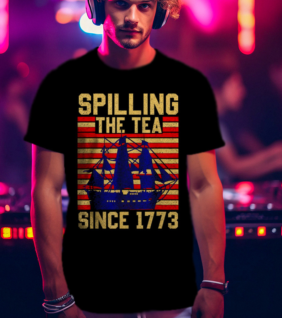 SPILLING THE TEA SINCE 1773 T-Shirt