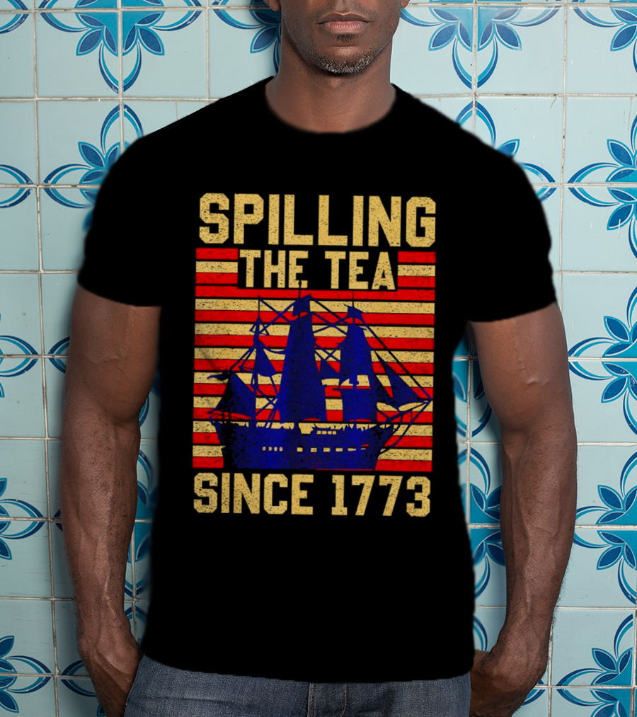 SPILLING THE TEA SINCE 1773 T-Shirt