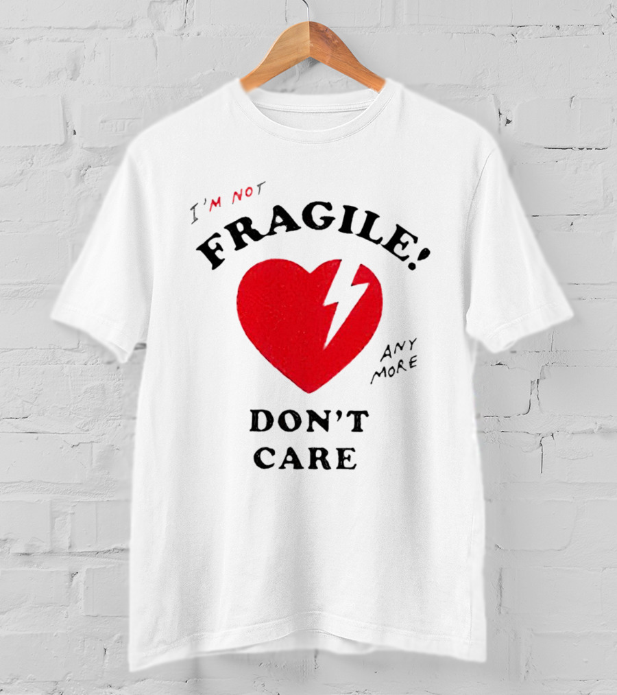 I’m Not Fragile Anymore Don’t Care Broken Heart T-Shirt