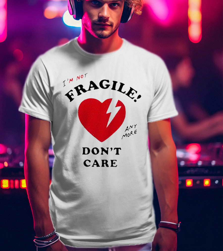 I’m Not Fragile Anymore Don’t Care Broken Heart T-Shirt