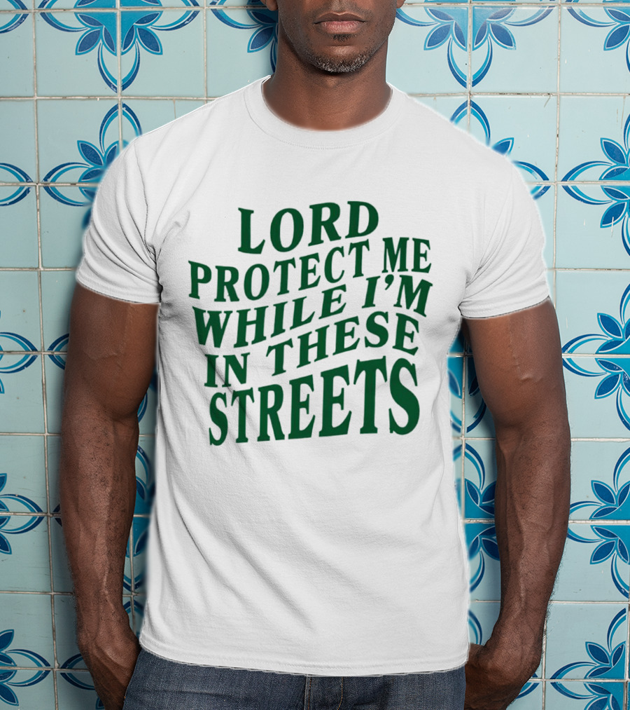 Lord Protect Me While I'm In These Streets Urban Prayer T-Shirt