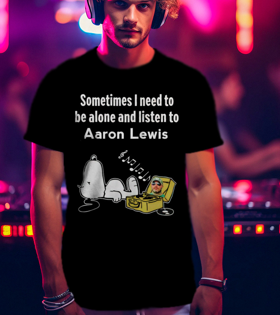 Sometimes I Need To Be Alone And Listen To Aaron Lewis Snoopy Record Player T-Shirt