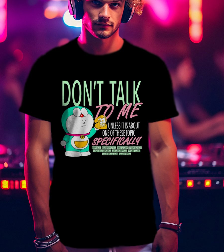 Don't Talk To ME Unless It Is About One Of These Topic Specifically Lizards Sandwiches The Moon Any Robot Favorite Noodle A Cool Uncle Wolf Lore Lizards Again Mambo #6 T-Shirt