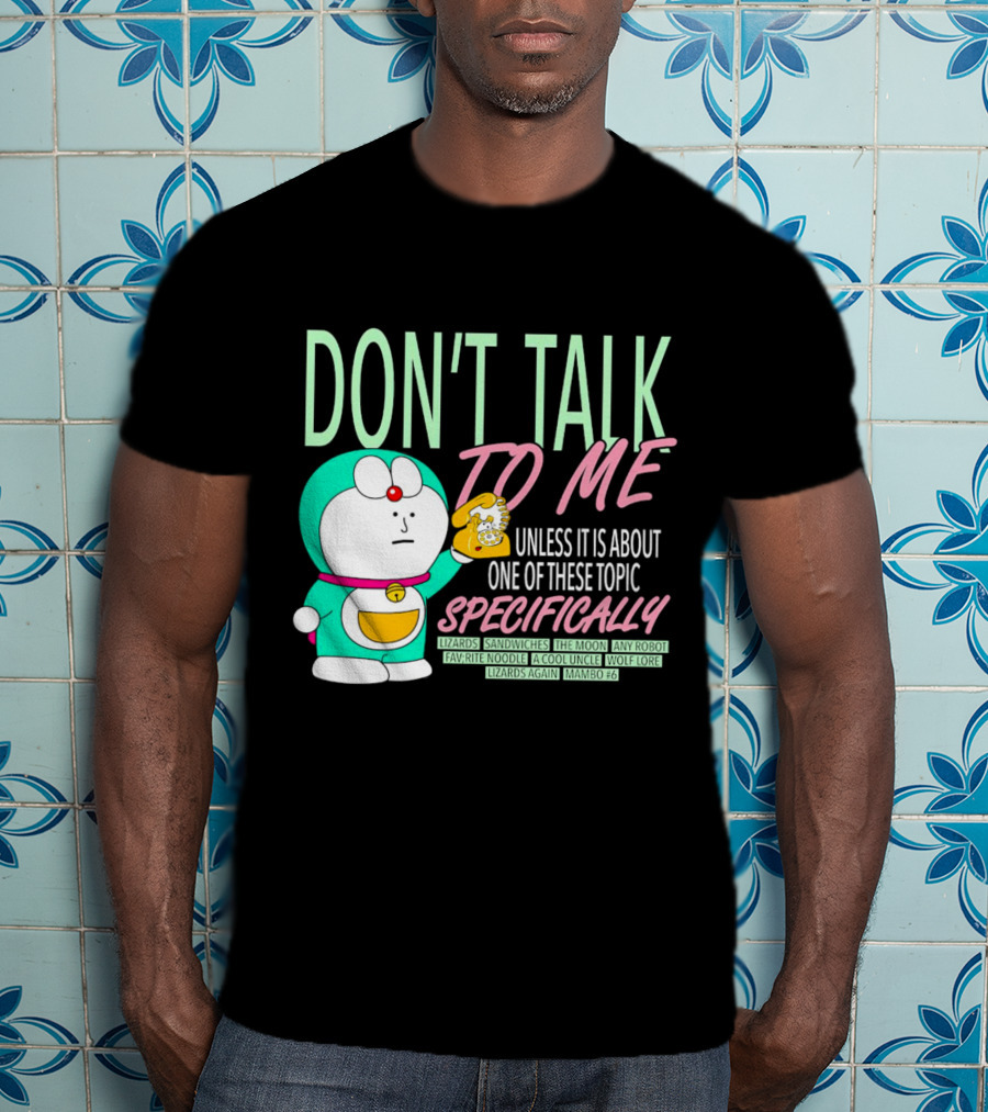 Don't Talk To ME Unless It Is About One Of These Topic Specifically Lizards Sandwiches The Moon Any Robot Favorite Noodle A Cool Uncle Wolf Lore Lizards Again Mambo #6 T-Shirt