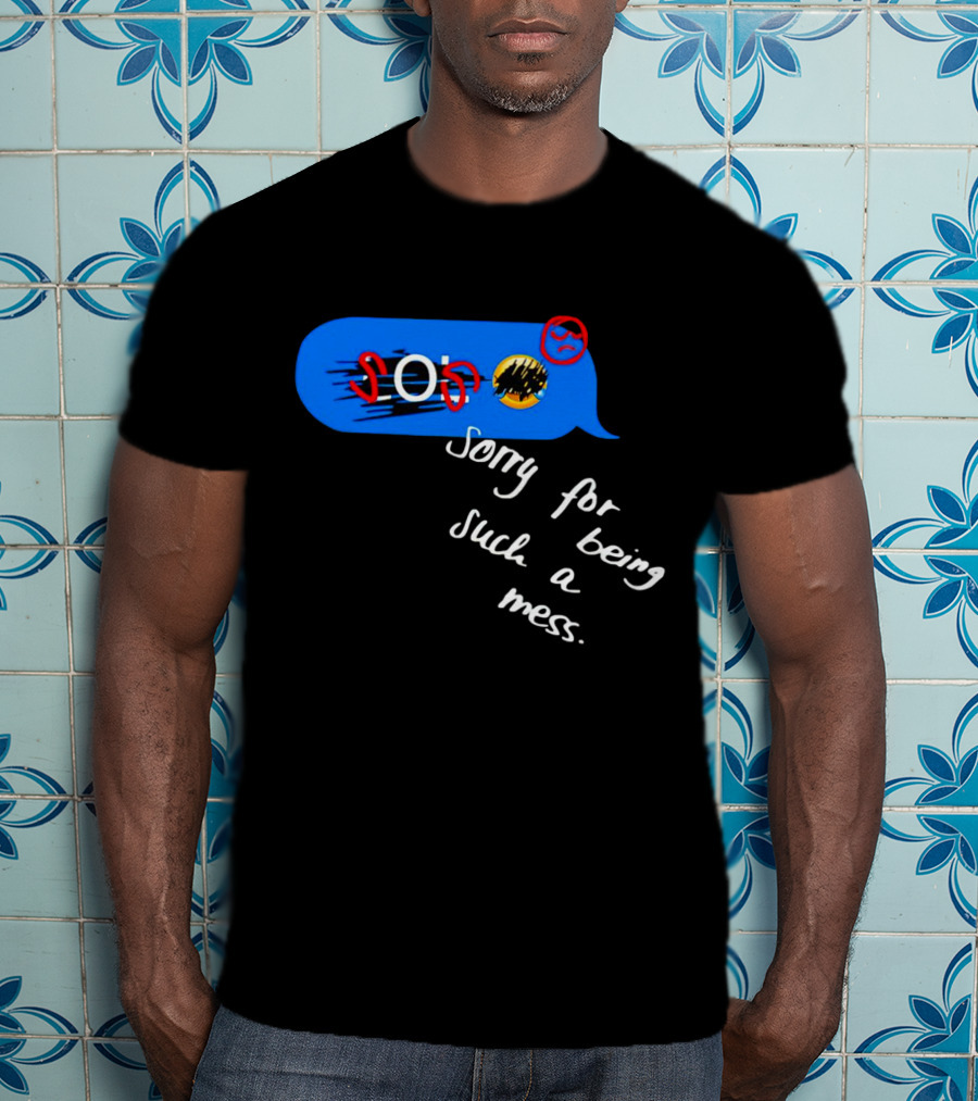 SOS Sorry For Being Such A Mess Emoticon Text Bubble T-Shirt