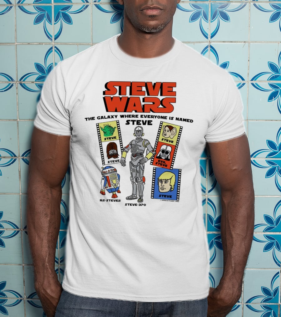 Steve Wars The Galaxy Where Everyone Is Named Steve R2-Steve2 Steve3Po Evil Steve T-Shirt