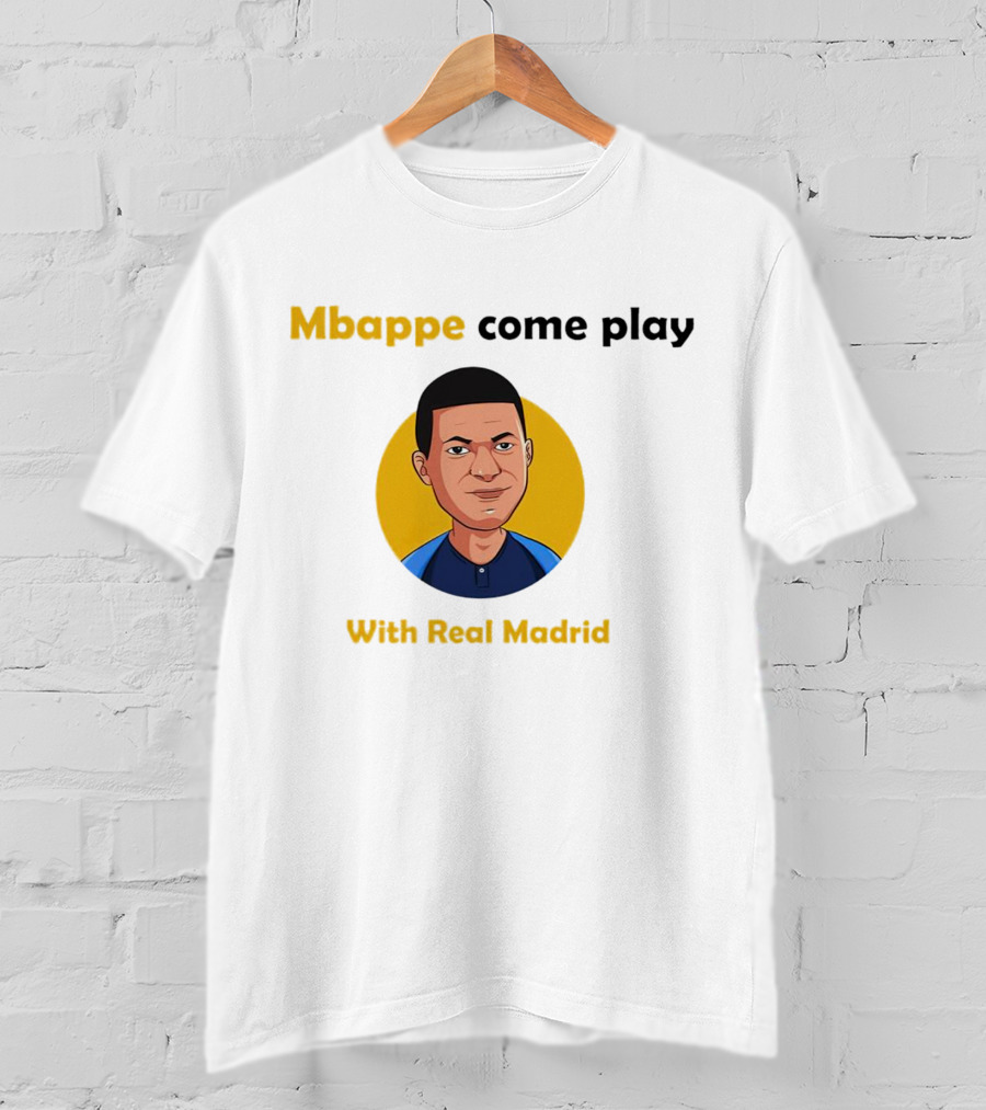 Mbappe Come Play With Real Madrid Iconic Invitation T-Shirt